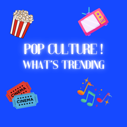 Pop Culture! What's Trending 